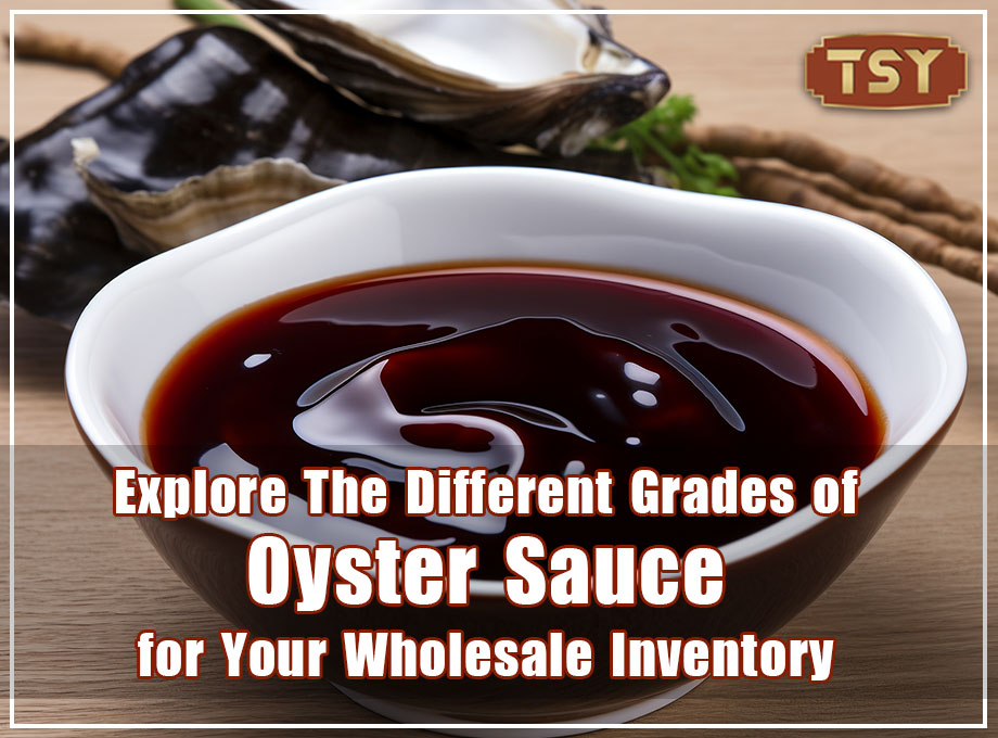 De básico a premium: explore los diferentes grados de salsa de ostras para su inventario mayorista